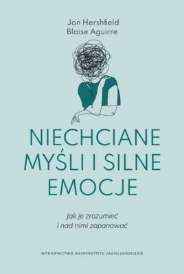 Okładka książki Niechciane myśli i silne emocje. Jak je zrozumieć i nad nimi zapanować