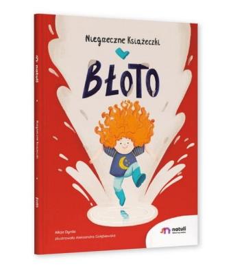 Niegrzeczne Książeczki. Błoto. Autor: Alicja Dyrda, Aleksandra Gołębiewska. SmakLiter.pl Okładka książki Niegrzeczne Książeczki. Błoto