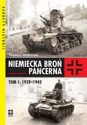 Niemiecka broń pancerna 1939-1942. T.1 Wyd.2. Autor: Paul Thomas Anderson. SmakLiter.pl Okładka książki Niemiecka broń pancerna 1939-1942. T.1 Wyd.2