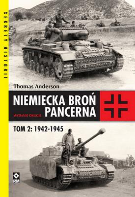 Niemiecka broń pancerna t. 2 1942-1945. Autor: Paul Thomas Anderson. SmakLiter.pl Okładka książki Niemiecka broń pancerna t. 2 1942-1945