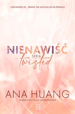 Nienawiść. Twisted. Bezwstydna. Autor: Huang Ana. SmakLiter.pl Okładka książki Nienawiść. Twisted. Bezwstydna