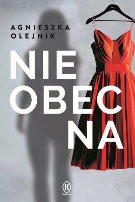 Nieobecna. Autor: Olejnik Agnieszka. SmakLiter.pl Okładka książki Nieobecna
