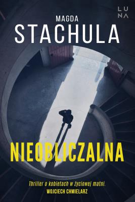 Nieobliczalna. Autor: Magda Stachula. SmakLiter.pl Okładka książki Nieobliczalna