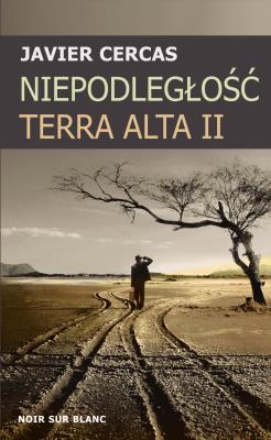 Niepodległość. Terra Alta II. Autor: Cercas Javier. SmakLiter.pl Okładka książki Niepodległość. Terra Alta II