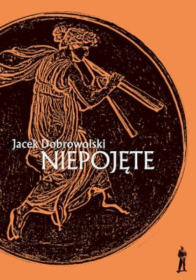 Niepojęte. Autor: Dobrowolski Jacek. SmakLiter.pl Okładka książki Niepojęte