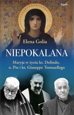 Okładka książki Niepokalana. Maryja w życiu ks. Dolindo, o. Pio i ks. Giuseppe Tomasellego