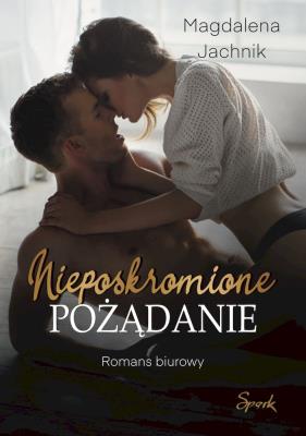 Nieposkromione pożądanie. Autor: Jachnik Magdalena. SmakLiter.pl Okładka książki Nieposkromione pożądanie