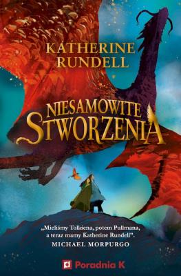 Niesamowite stworzenia. Autor: Katherine Rundell. SmakLiter.pl Okładka książki Niesamowite stworzenia
