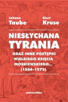 Okładka książki Niesłychana tyrania oraz inne postępki wielkiego księcia moskiewskiego... (1566-1572)