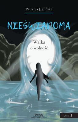 Nieświadoma. Walka o wolność. Autor: Patrycja Jaglińska. SmakLiter.pl Okładka książki Nieświadoma. Walka o wolność