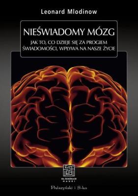 Okładka książki Nieświadomy mózg. Jak to, co dzieje się za progiem świadomości, wpływa na nasze życie wyd. 2023