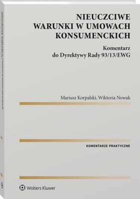 Okładka książki Nieuczciwe warunki w umowach konsumenckich. Komentarz do Dyrektywy Rady 93/13/EWG