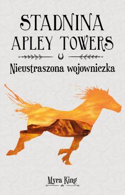 Okładka książki Nieustraszona wojowniczka. Stadnina Apley Towers. Tom 4