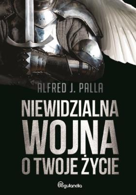 Niewidzialna wojna o Twoje życie. Autor: Alfred J. Palla. SmakLiter.pl Okładka książki Niewidzialna wojna o Twoje życie