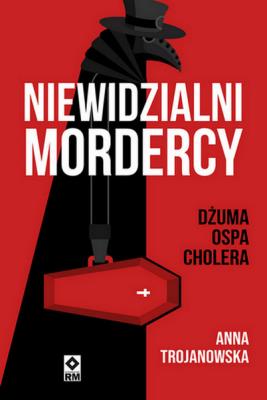Okładka książki Niewidzialni mordercy. Dżuma, ospa, cholera