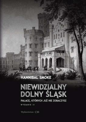 Niewidzialny Dolny Śląsk. Autor: Smoke Hannibal. SmakLiter.pl Okładka książki Niewidzialny Dolny Śląsk