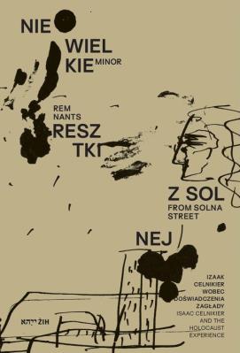 Niewielkie resztki z Solnej Izaak Celnikier wobec doświadczenia Zagłady Minor Remnants from Solna. Wydawca: Żydowski Instytut Historyczny. SmakLiter.pl Opakowanie Niewielkie resztki z Solnej Izaak Celnikier wobec doświadczenia Zagłady Minor Remnants from Solna