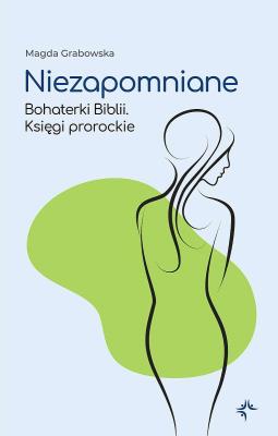 Okładka książki Niezapomniane. Bohaterki Biblii. Księgi prorockie