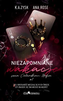 Niezapomniane wakacje. Columbian mafia. Tom 1. Autor: Zysk K.A., Rose Ana. SmakLiter.pl Okładka książki Niezapomniane wakacje. Columbian mafia. Tom 1
