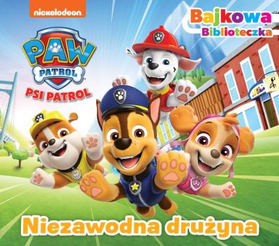 Okładka książki Niezawodna drużyna. Psi Patrol. Bajkowa biblioteczka