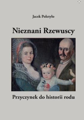 Okładka książki Nieznani Rzewuscy. Przyczynek do historii rodu