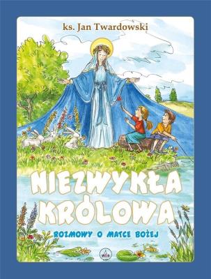 Niezwykła Królowa. Rozmowy o Matce Bożej. Autor: ks.Jan Twardowski. SmakLiter.pl Okładka książki Niezwykła Królowa. Rozmowy o Matce Bożej