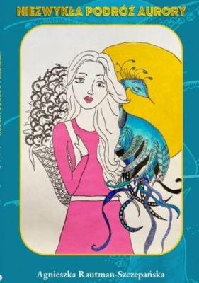 Niezwykła Podróż Aurory. Autor: Agnieszka Rautman-Szczepańska. SmakLiter.pl Okładka książki Niezwykła Podróż Aurory