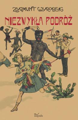 Niezwykła podróż. Autor: Wyrobek Zygmunt. SmakLiter.pl Okładka książki Niezwykła podróż