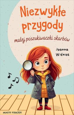 Niezwykłe przygody małej poszukiwaczki skarbów. Autor: Wiśnios Joanna. SmakLiter.pl Okładka książki Niezwykłe przygody małej poszukiwaczki skarbów