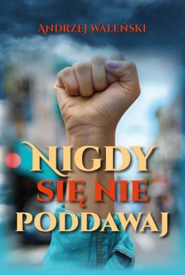 Okładka książki Nigdy się nie poddawaj