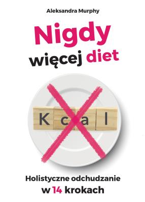 Okładka książki Nigdy więcej diet. Holistyczne odchudzanie w 14 krokach