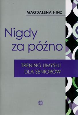 Okładka książki Nigdy za późno. Trening umysłu dla seniorów w.2023