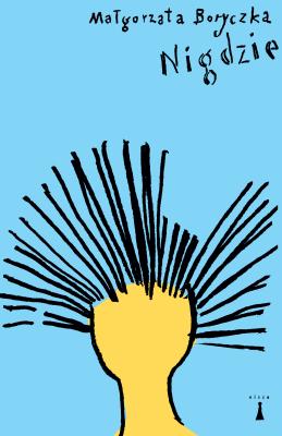 Nigdzie. Autor: Małgorzata Boryczka. SmakLiter.pl Okładka książki Nigdzie