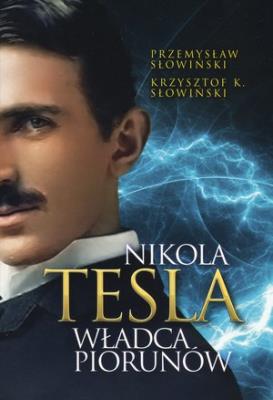 Nikola Tesla. Władca piorunów w.2022. Autor: Przemysław Słowiński, Słowiński Krzysztof K.. SmakLiter.pl Okładka książki Nikola Tesla. Władca piorunów w.2022