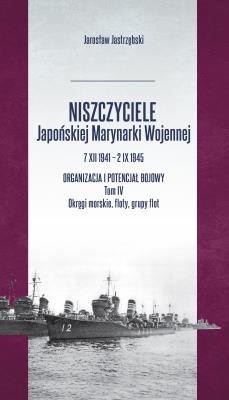 Niszczyciele Japońskiej Marynarki Wojennej T.7. Autor: Jastrzębski Jarosław. SmakLiter.pl Okładka książki Niszczyciele Japońskiej Marynarki Wojennej T.7