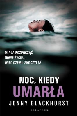 Noc, kiedy umarła. Autor: Jenny Blackhurst. SmakLiter.pl Okładka książki Noc, kiedy umarła