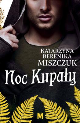 Noc Kupały. Autor: Katarzyna Berenika Miszczuk. SmakLiter.pl Okładka książki Noc Kupały