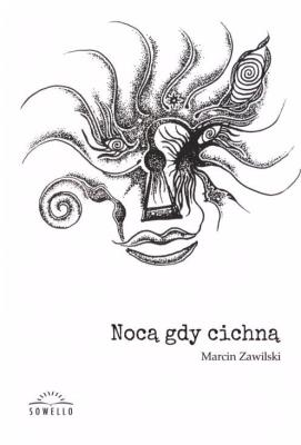 Nocą, gdy cichną. Autor: Marcin Zawilski. SmakLiter.pl Okładka książki Nocą, gdy cichną