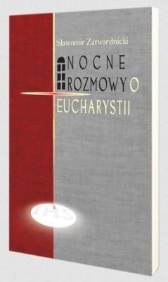 Nocne rozmowy o Eucharystii. Autor: Zatwardnicki Sławomir. SmakLiter.pl Okładka książki Nocne rozmowy o Eucharystii
