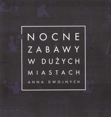 Nocne zabawy w dużych miastach. Autor: Anna Dwojnych. SmakLiter.pl Okładka książki Nocne zabawy w dużych miastach