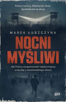 Okładka książki Nocni myśliwi. Jak Polacy zorganizowali najsłynniejszą ucieczkę z nazistowskiego obozu wyd. kieszonkowe