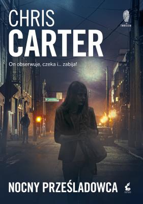 Nocny prześladowca. Autor: Carter Chris, Katarzyna Procner-Chlebowska. SmakLiter.pl Okładka książki Nocny prześladowca