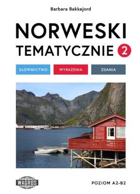 Norweski tematycznie 2 Słownictwo Wyrażenia Zdania. Autor: Barbara Bakkejord. SmakLiter.pl Okładka książki Norweski tematycznie 2 Słownictwo Wyrażenia Zdania