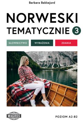 Norweski tematycznie 3 Słownictwo Wyrażenia Zdania. Autor: Barbara Bakkejord. SmakLiter.pl Okładka książki Norweski tematycznie 3 Słownictwo Wyrażenia Zdania
