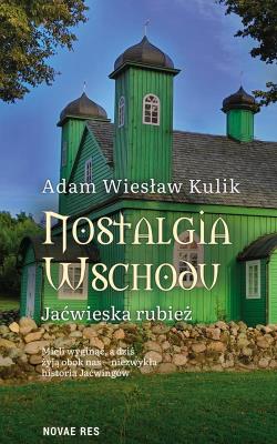 Okładka książki Nostalgia Wschodu. Jaćwieska rubież