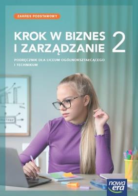 Nowa Biznes i zarządzanie KROK W BIZNES I ZARZĄDZANIE podręcznik 2 liceum i technikum zakres podstawowy. Autor: Rachwał Tomasz, Makieła Zbigniew. SmakLiter.pl Okładka książki Nowa Biznes i zarządzanie KROK W BIZNES I ZARZĄDZANIE podręcznik 2 liceum i technikum zakres podstawowy