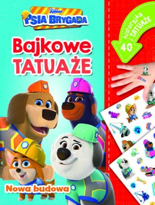 Nowa budowa. Bajkowe tatuaże. Disney Junior Psia Brygada. Autor: Siwak Ilona. SmakLiter.pl Okładka książki Nowa budowa. Bajkowe tatuaże. Disney Junior Psia Brygada