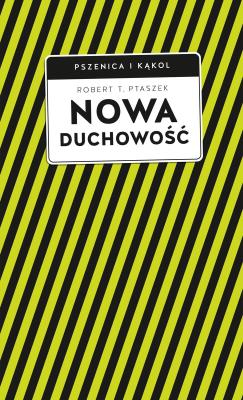 Nowa duchowość. Autor: Robert T. Ptaszek. SmakLiter.pl Okładka książki Nowa duchowość