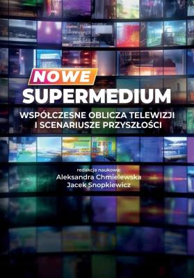 Okładka książki Nowe supermedium. Współczesne oblicza telewizji i scenariusze przyszłości