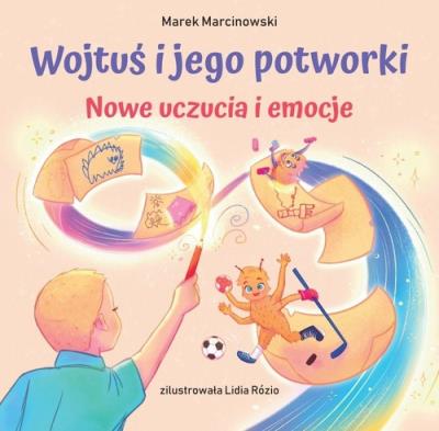Nowe uczucia i emocje. Wojtuś i jego potworki. Autor: Marcinkowski Marek. SmakLiter.pl Okładka książki Nowe uczucia i emocje. Wojtuś i jego potworki